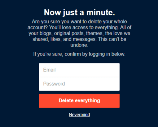 Tumblr requires you to provide your username and password to confirm that you want to delete your account